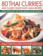 Veggie Meals - 80 Thai Curries and Classic South-East Asian Recipes With Reduced Fat For Health and Fitness