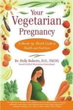 Veggie Meals - Your Vegetarian Pregnancy : A Month-By-Month Guide to Health and Nutrition