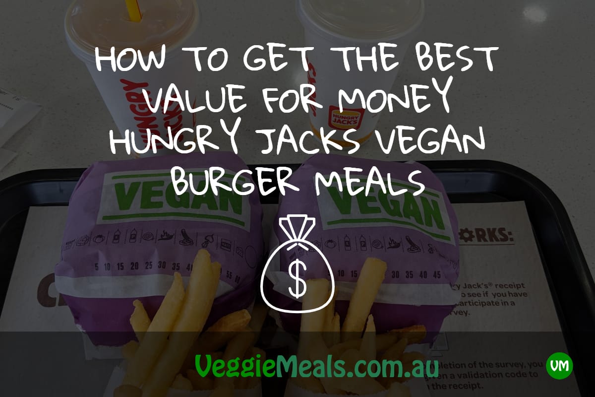HOW TO GET THE BEST VALUE FOR MONEY HUNGRY JACKS VEGAN BURGER MEALS