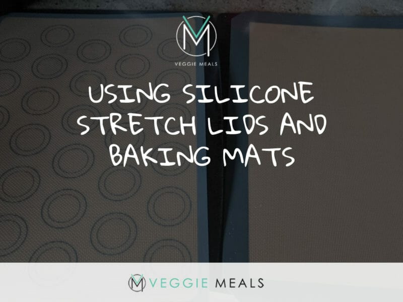 Veggie Meals Using Silicone Stretch Lids and Baking Mats header 1